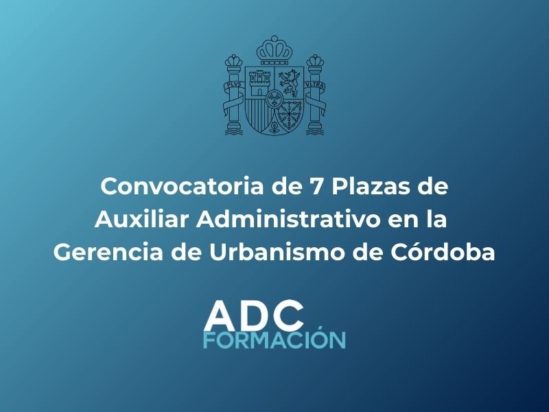 Convocatoria de 7 Plazas de Auxiliar Administrativo en la Gerencia de Urbanismo de Córdoba
